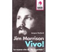 Jim Morrison. Vivo! La nuova vita di «Re Lucertola»