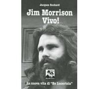 Jim Morrison vivo! La nuova vita di «Re Lucertola»