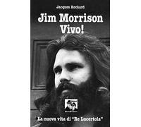 Jim Morrison vivo! La nuova vita di «Re Lucertola»