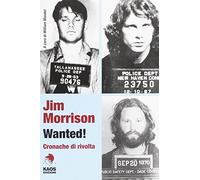 Jim Morrison Wanted Cronache Di Rivolta - - 2017