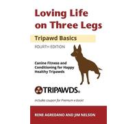 Jim Nelson Rene Agre Loving Life on Three Legs - Tripawd Basics Volu (Tascabile)