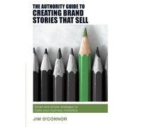 Jim O'Connor The Authority Guide to Creating Brand Stories that Sell (Tascabile)