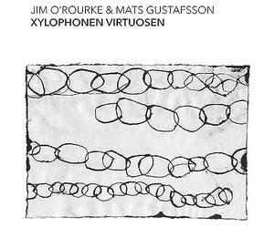 Jim O'Rourke & Mats Gustafsson - Xylophonen Virtuosen