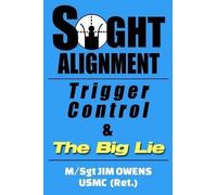 Jim Owens Sight Alignment, Trigger Control & the Big Lie (Tascabile)
