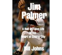 Jim Palmer: A Hall of Fame Life in the Heart of Charm City