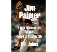 Jim Palmer: A Hall of Fame Life in the Heart of Charm City