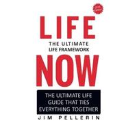Jim Pellerin Life Now - The Ultimate Life Framework (Tascabile) Life Now