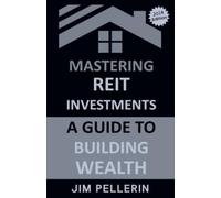 Jim Pellerin Mastering REIT Investments - A Comprehensive Guide to W (Tascabile)