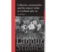 Jim Phillips Collieries, Communities and the Miners' Strike in Scotl (Tascabile)