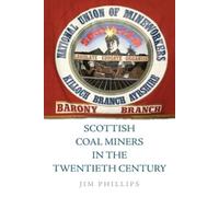 Jim Phillips Scottish Coal Miners in the Twentieth Century (Tascabile)