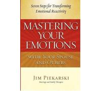 Jim Piekarski Mastering Your Emotions with Your Spouse and Others (Tascabile)