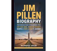 JIM PILLEN BIOGRAPHY: From Nebraska Fields to the Governor’s-Office How Hard Work, Vision and Integrity Shaped a State Leader’s Journey