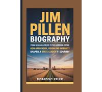 JIM PILLEN BIOGRAPHY: From Nebraska Fields to the Governor’s-Office How Hard Work, Vision and Integrity Shaped a State Leader’s Journey