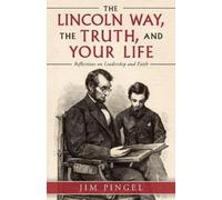 Jim Pingel The Lincoln Way, the Truth, and Your Life (Tascabile)