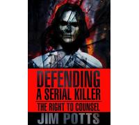 Jim Potts Defending A Serial Killer (Tascabile)