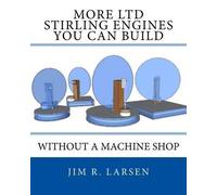 Jim R Larsen More Ltd Stirling Engines You Can Build Without a Machi (Tascabile)