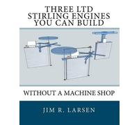 Jim R Larsen Three Ltd Stirling Engines You Can Build Without a Mach (Tascabile)