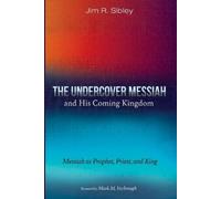 The Undercover Messiah and His Coming Kingdom: Messiah as Prophet, Priest, and King