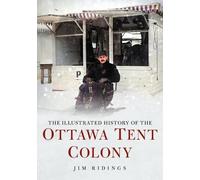 Jim Ridings The Illustrated History of the Ottawa Tent Colony (Tascabile)
