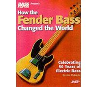 Jim Roberts How the Fender Bass Changed the World (Tascabile)