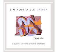 Jim Robitaille Group To Music (CD) Album