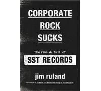 Corporate Rock Sucks: The Rise And Fall Of Sst Records