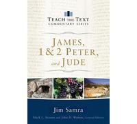 James, 1 & 2 Peter, and Jude (Teach the Text Commentaries) by Jim Samra