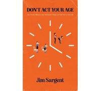 Jim Sargent Don't Act Your Age: How Twenty Minutes a Day Will Restor (Tascabile)
