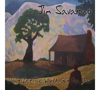 Jim Savarino - Don'T Let The World Get You Down