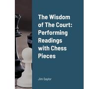 Jim Saylor The Wisdom of The Court: Performing Readings with Chess P (Tascabile)