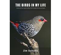 The Birds in My Life: A serious bird lover's guide to birding in the Perth greater metro and beyond