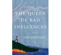 Jim Shepard The Queen of Bad Influences (Copertina rigida)