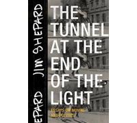 Jim Shepard The Tunnel at the End of the Light (Tascabile)