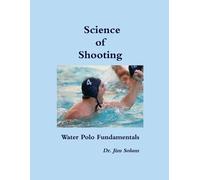 Jim Solum Science of Shooting Water Polo Fundamentals (Tascabile)