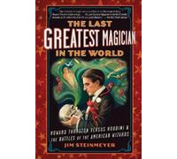 Jim Steinmeyer The Last Greatest Magician in the World (Tascabile)