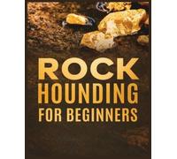 Jim Sutton Rockhounding for Beginners: A Comprehensive Guide to Find (Tascabile)