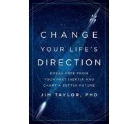 Jim Taylor, PhD Change Your Life's Direction (Copertina rigida)