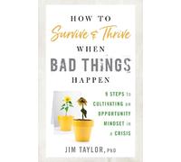 Jim Taylor, PhD How to Survive and Thrive When Bad Things Happen (Tascabile)