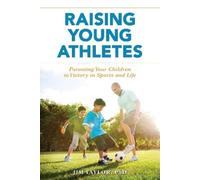 Jim Taylor, PhD Raising Young Athletes (Copertina rigida)