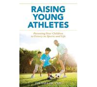 Jim Taylor, PhD Raising Young Athletes (Tascabile)