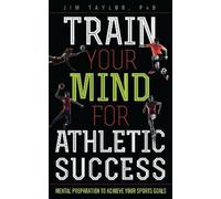 Jim Taylor, PhD Train Your Mind for Athletic Success (Copertina rigida)