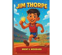 Jim Thorpe Biography: The Incredible Journey of the World’s Greatest Athlete - An Inspirational Story for Young Readers