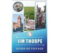 JIM THORPE GUIDE DE VOYAGE 2026: Explorer la ville des montagnes Pocono à travers l'histoire, les attractions, les sentiers pittoresques, la culture ... les informations pratiques pour les visiteurs