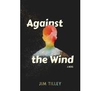Jim Tilley Against the Wind (Tascabile)