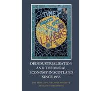 Jim Tomlinson Jim Phil Deindustrialisation and the Moral Economy in (Tascabile)