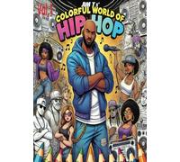 Jim Ts'-Colorful World of Hip-Hop: This book is for those looking to dive deeper inti the world of Rap/Hip-Hop adding Color and Diversity to its ever ... teens and adults. it is very Therapeutic