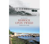 Jim Walker Berwick Upon Tweed Through Time (Tascabile) Through Time