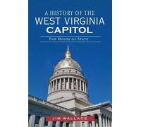 Jim Wallace A History of the West Virginia Capitol (Tascabile)