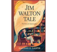 JIM WALTON TALE: The Story of a Quiet Legacy
