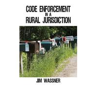 Jim Wassner Code Enforcement in a Rural Jurisdiction (Tascabile)